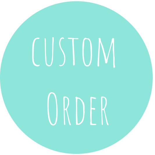 Custom Order for Melissa